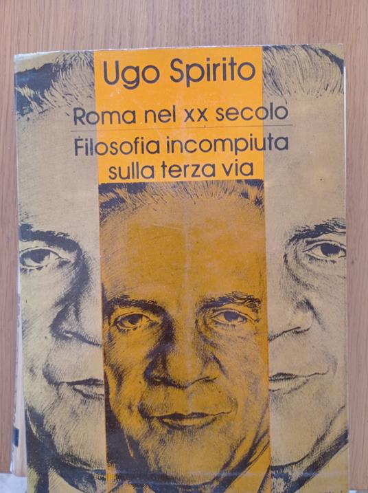 Roma nel XX secolo Filosofia incompiuta sulla terza via - Ugo Spirito - copertina