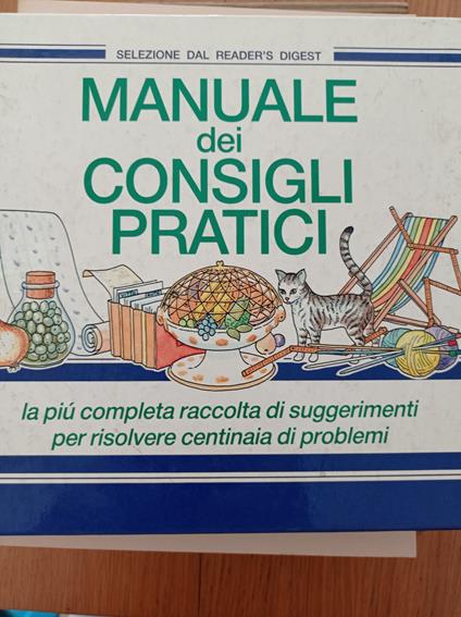 Manuale dei consigli pratici. La più completa raccolta di suggerimenti per risolvere centinaia di problemi - copertina