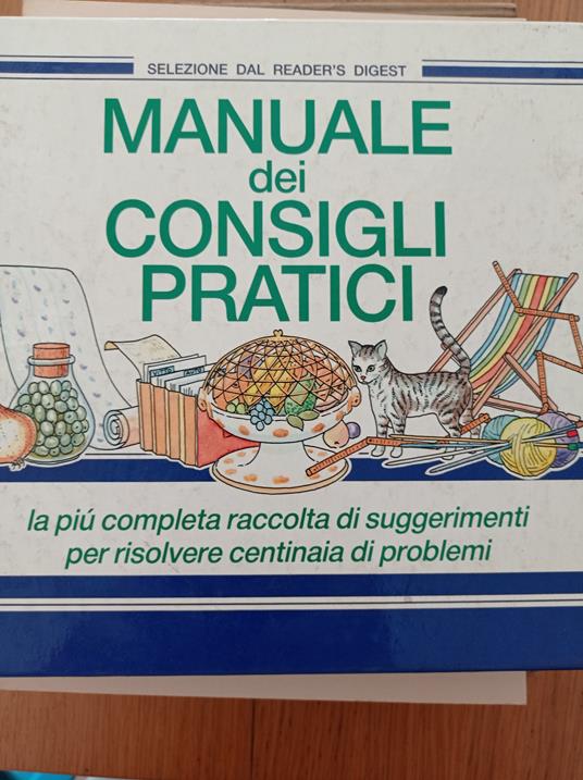 Manuale dei consigli pratici. La più completa raccolta di suggerimenti per risolvere centinaia di problemi - copertina