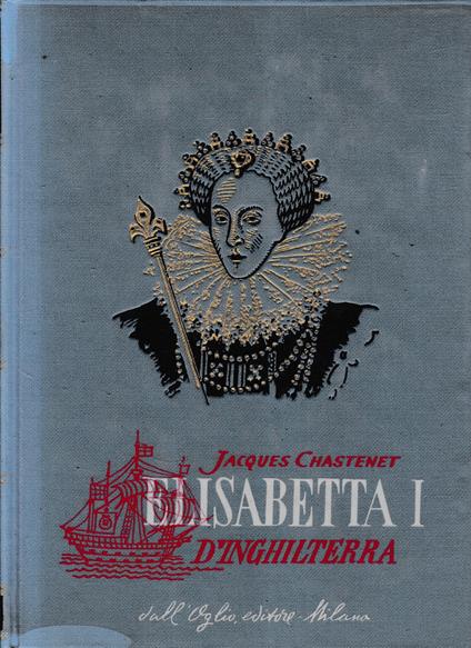 Elisabetta I^ d'Inghilterra - Jacques Chastenet - copertina