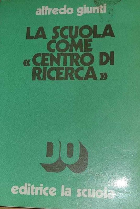 La scuola come "centro di ricerca" - Alfredo Giunti - copertina