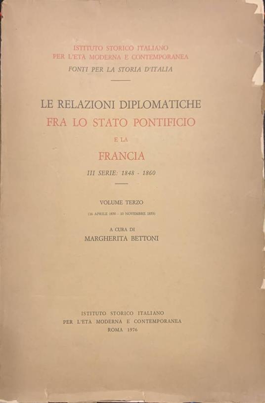 Le relazioni diplomatiche fra lo Stato Pontificio e la Francia. III serie: 1848 - 1860. Volume terzo - Margherita Bettarini - copertina