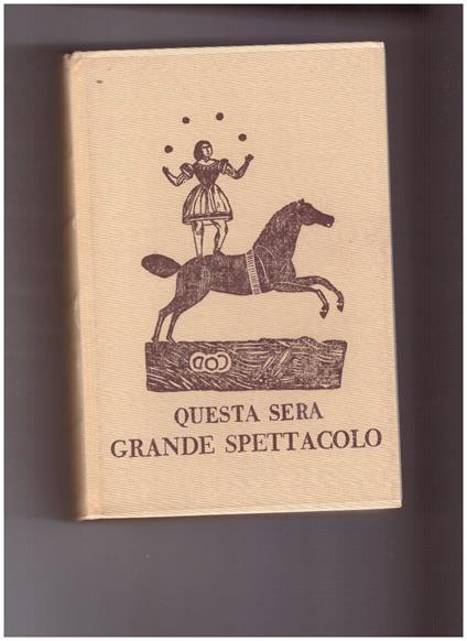 QUESTA SERA GRANDE SPETTACOLO. Storia del circo italiano - Alessandro Cervellati - copertina