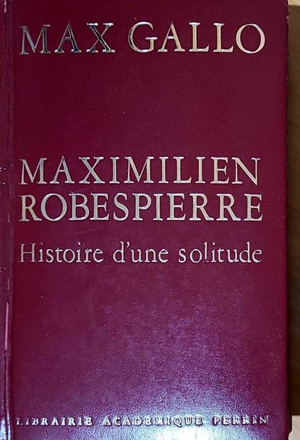Maximilien Robespierre - Histoire d'une solitude - Max Gallo - copertina