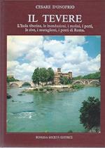 Il Tevere - L'Isola tiberina, le inondazioni, i molini, i porti, le rive, i muraglioni, i ponti di Roma
