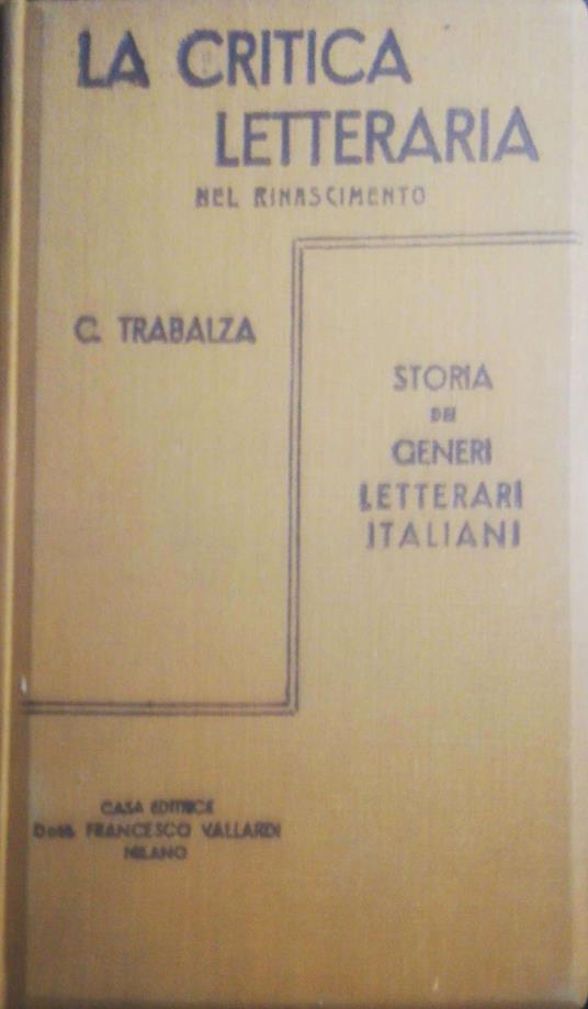 La critica letteraria nel Rinascimento secoli XV XVI XVII - Ciro Trabalza - copertina