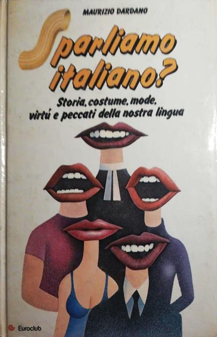 Sparliamo italiano? Storia, costume,mode,virtù e peccati della nostra lingua - Maurizio Dardano - copertina