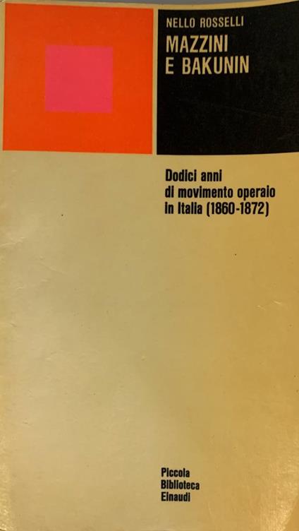 Mazzini e Bakunin. Dodici anni di movimento operaio in Italia (1860-1872) - Nello Rosselli - copertina