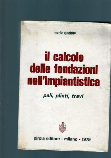 Il Calcolo Delle Fondazioni Nell' Impiantistica - Mario Cicchitti - copertina