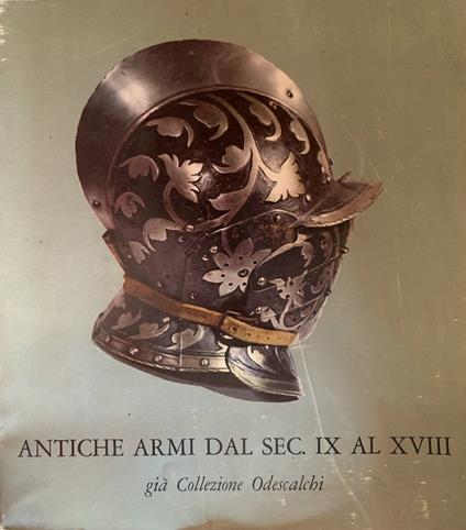 Antiche armi dal sec. IX al XVIII già Collezione Odescalchi - Nolfo di Carpegna - copertina