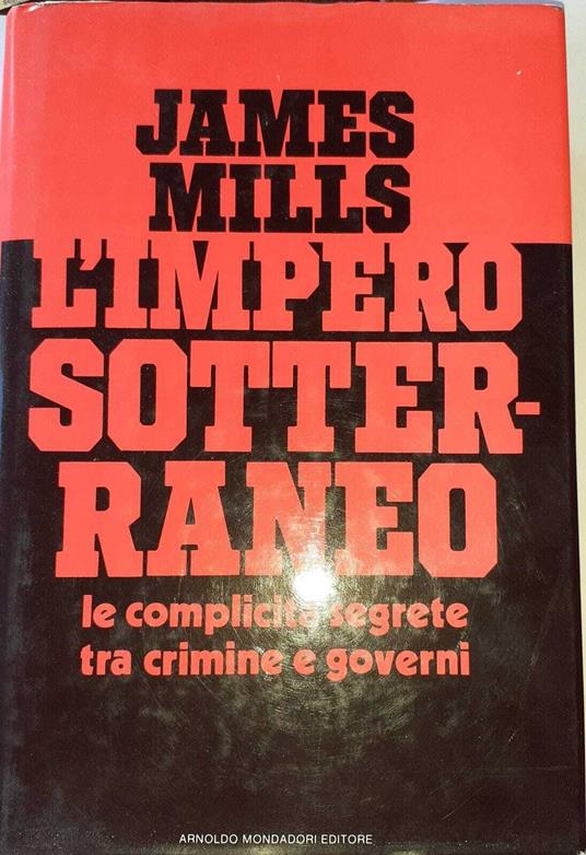 L' impero sotterraneo. Le complicita' segrete tra crimine e governi - James Mills - copertina