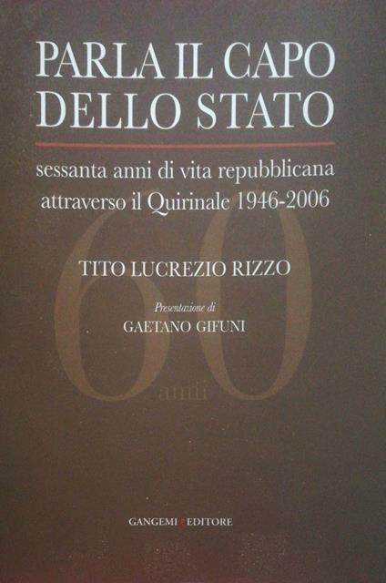 Parla il capo dello Stato, sessanta anni di vita repubblicana attraverso il Quirinale 1946-2006 - Tito Lucrezio Rizzo - copertina