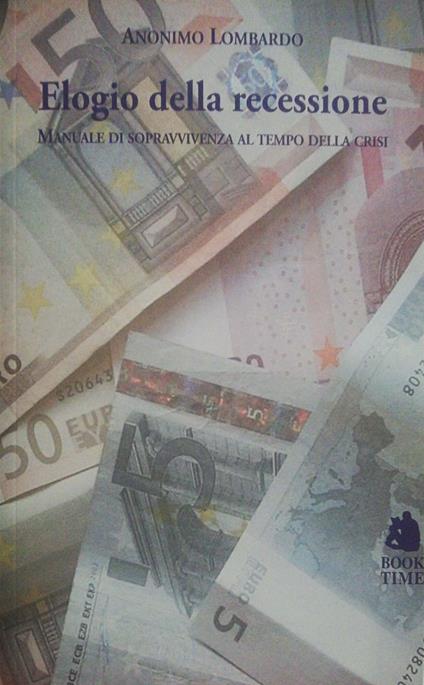 Elogio della recessione, manuale di sopravvivenza al tempo della crisi - Anonimo lombardo - copertina