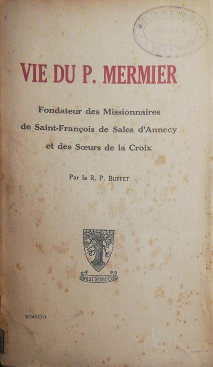 Vie Du P.Mermier Fondateur des Missionnaires de Saint-Francois de Sales d'Annecy et des Soeurs de la Croix - Anonimo - copertina