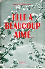 Elle a beacoupe aimé... Vie de la BienHeureuse Marguerite d'Youville, fondatrice des Soeurs de la Charite, 