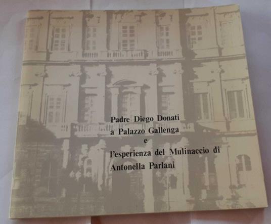 Padre Diego Donati a Palazzo Gallenga e l'esperienza del Mulinaccio di Antonella Parlani - copertina