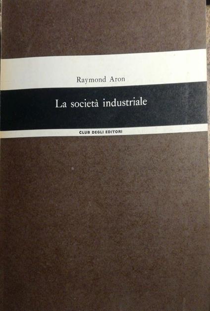 La società industriale - Raymond Aron - copertina