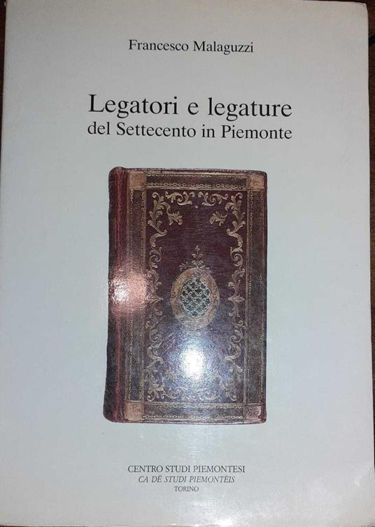 Legatori e legature del Settecento in Piemonte - Francesco Malaguzzi - copertina