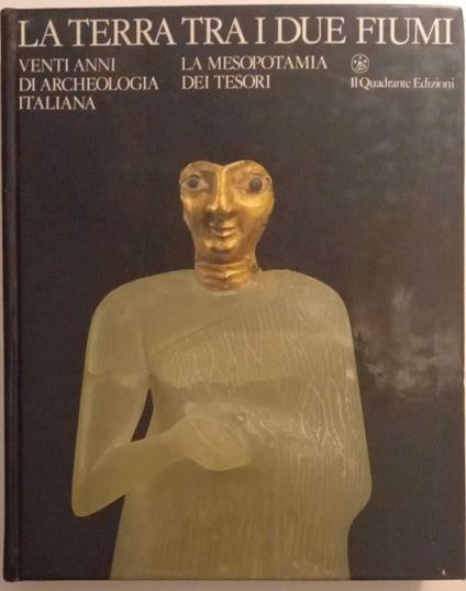La terra tra i due fiumi. Vent'anni di arch. italiana in Medio Oriente. La Mesopotamia dei tesori - copertina