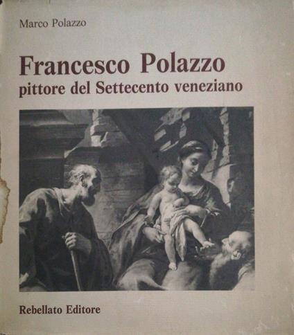 Francesco Polazzo pittore del Settecento veneziano - Marco Polazzo - copertina