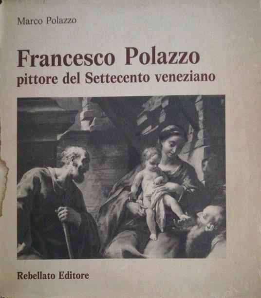 Francesco Polazzo pittore del Settecento veneziano - Marco Polazzo - copertina