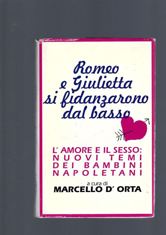 Romeo E Giulietta Si Fidanzarono Dal Basso - Marcello D'Orta - copertina