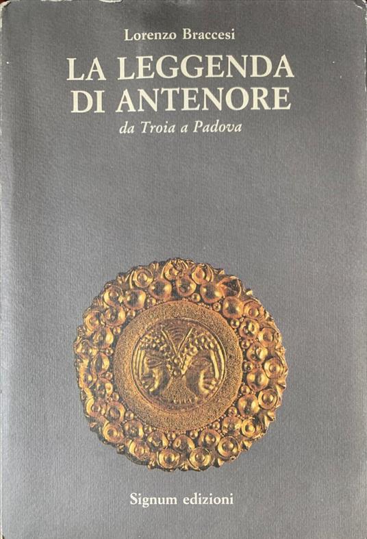 La leggenda di Antenore da Troia a Padaova - Lorenzo Braccesi - copertina