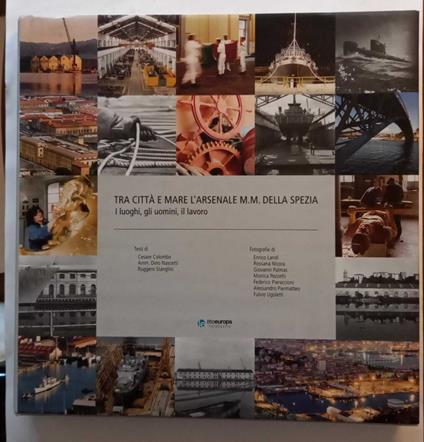 Tra città e mare : l'Arsenale M.M. della Spezia : i luoghi, gli uomini, il lavoro - copertina
