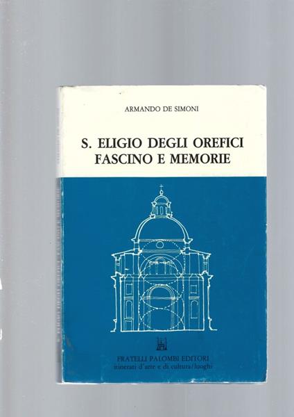S. Eligio Degli Orefici, Fascino E Memorie - Armando De Simoni - copertina