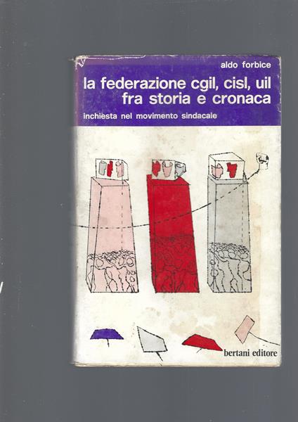 Federazione Cgil, Cisl,Uil Fra Storia E Cronaca - Aldo Forbice - copertina