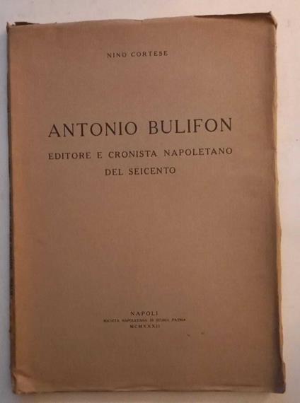 Antonio Bulifon, editore e cronista napoletano del seicento - Nino Cortese - copertina