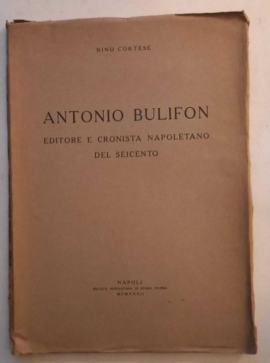 Antonio Bulifon, editore e cronista napoletano del seicento - Nino Cortese - copertina