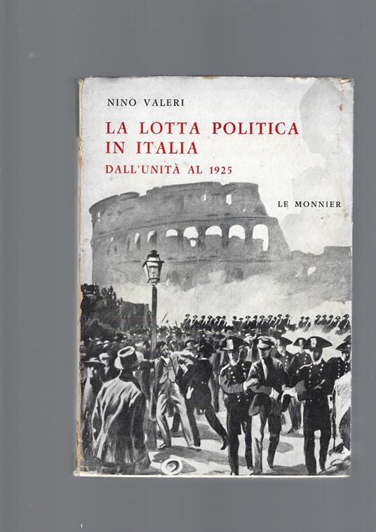 Lotta Politica In Italia Dall' Unita' Al 1925 - Nino Valeri - copertina