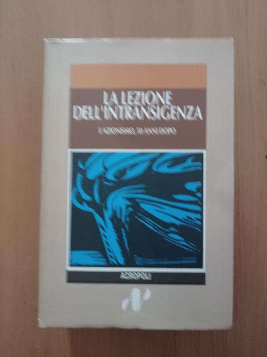 La lezione dell'intransigenza : l'azionismo cinquant'anni dopo - copertina