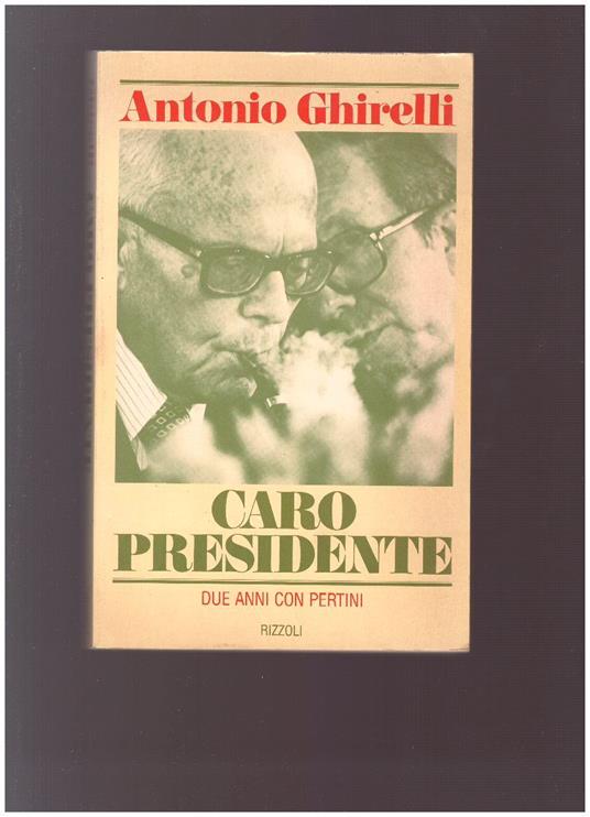 CARO PRESIDENTE Due anni con Pertini - Antonio Ghirelli - copertina