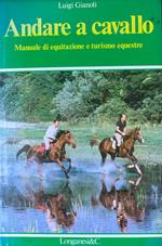 Andare a cavallo. Manuale di equitazione e turismo equestre