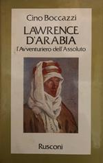 Lawrence d'Arabia. L'avventuriero dell'Assoluto