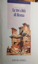 Le tre città di Roma, lo sviluppo urbano dalle origini a oggi