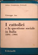 I cattolici e la questione sociale in Italia. 1894 - 1904
