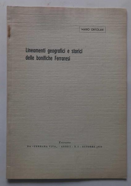 Lineamenti geografici e storici delle bonifiche Ferraresi - Mario Ortolani - copertina