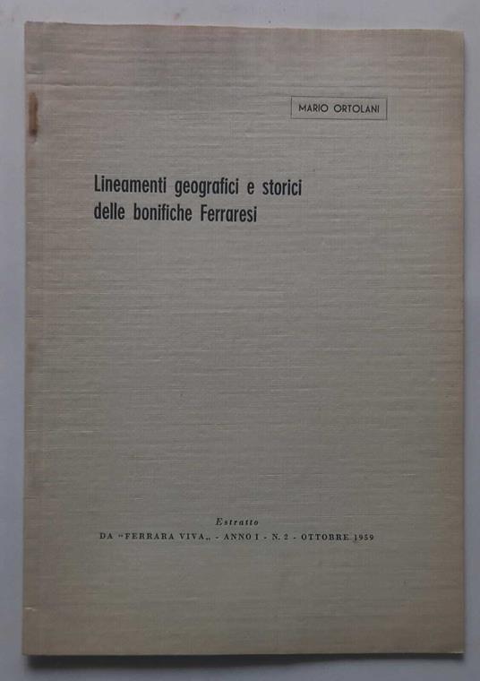 Lineamenti geografici e storici delle bonifiche Ferraresi - Mario Ortolani - copertina