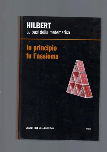 Hilbert. Le Basi Della Matematica. In Principio Fu L' Assioma - copertina