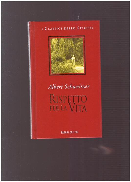 RISPETTO PER LA VITA Gli scritti più importanti nell'arco di un cinquantennio - Albert Schweitzer - copertina