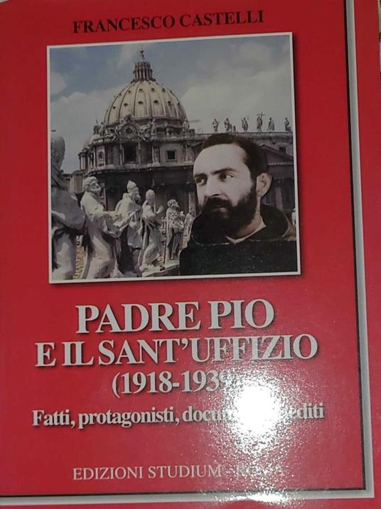 Padre Pio e il sant'uffizio (1918-1939) - fatti, protagonisti, documenti inediti - Francesco Castelli - copertina