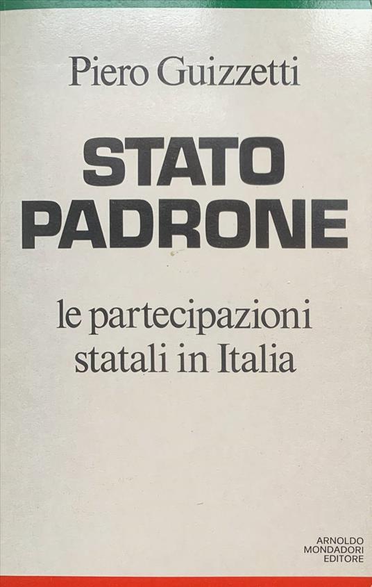 Stato padrone: le partecipazioni statali in Italia - Piero Guizzetti - copertina