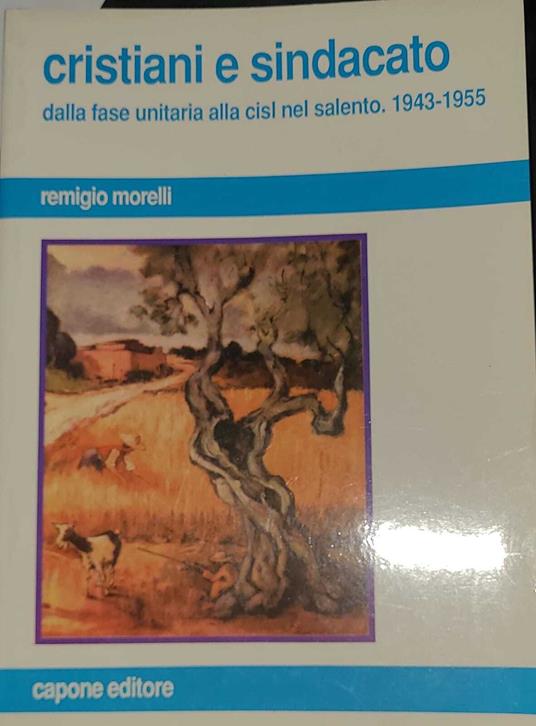 Cristiani e sindacato- dalla fase unitaria alla cisl nel salento. 1943-1955 - Remigio Morelli - copertina