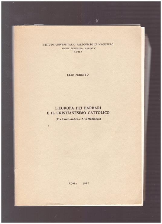 L' EUROPA DEI BARBARI E IL CRISTIANESIMO CATTOLICO (Tra Tardo-Antico e Alto-Medioevo) - Elio Peretto - copertina