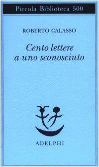 Cento lettere a uno sconosciuto - Roberto Calasso - copertina
