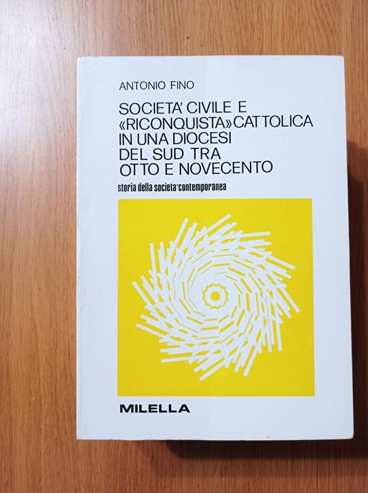 Società civile e "riconquista" cattolica in una diocesi del sud tra Otto e Novecento - Antonio Fino - copertina