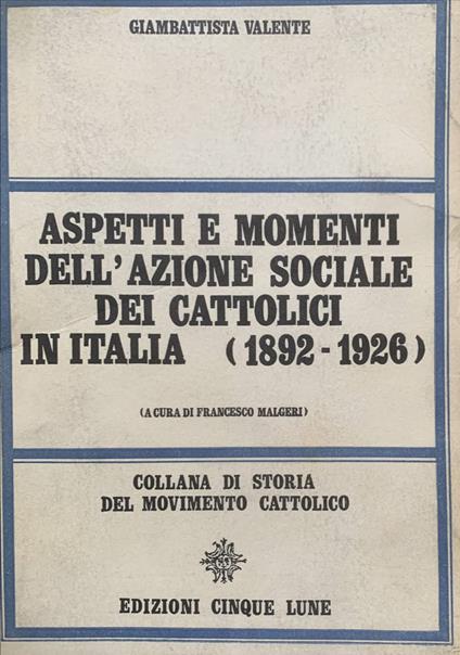 Aspetti e momenti dell'azione sociale dei cattolici in Italia (1892-1926) - Gustavo Valente - copertina